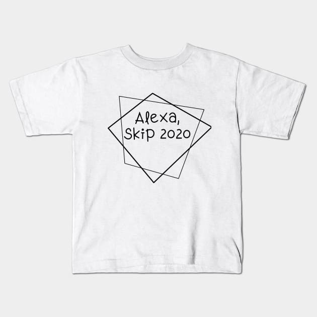 Alexa, skip 2020 Kids T-Shirt by How You Doin Store